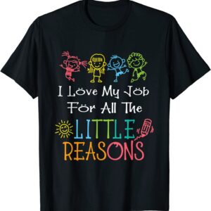 Daycare Teacher I Love My Job For All The Little Reasons T-Shirt Daycare Teacher I Love My Job For All The Little Reasons T-Shirt