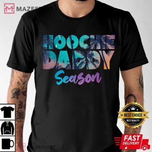 Hoochie Daddy Season Funny Daddy Fathers Day T-Shirt