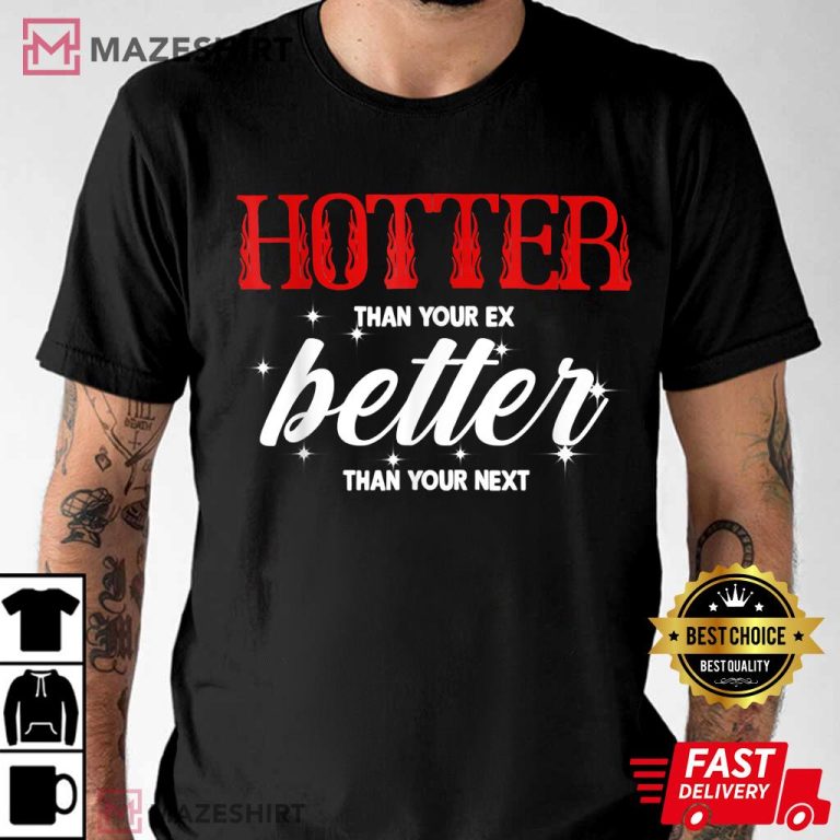 Hotter Than Your Ex - Better Than Your Next Gift For Fan