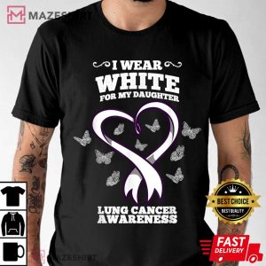 I Wear White For My Daughter Lung Cancer Awareness
