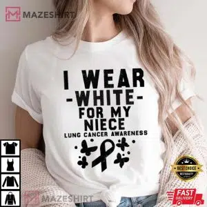 I Wear White For My Niece Lung Cancer Awareness T-Shirt