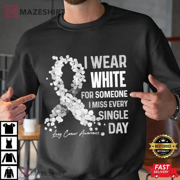 I Wear White For Someone I Miss Lung Cancer Awareness T-Shirt