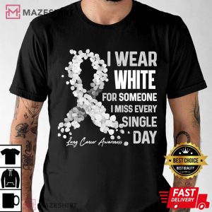 I Wear White For Someone I Miss Lung Cancer Awareness Men black t shirt 2