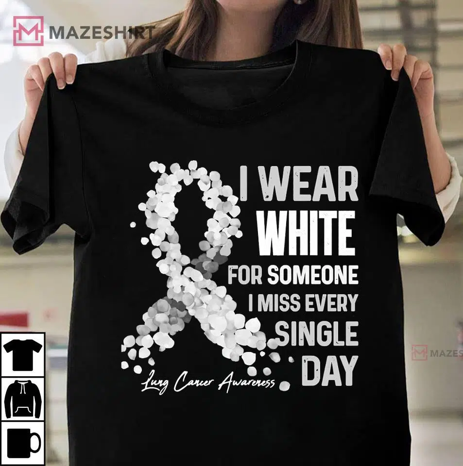 I Wear White For Someone I Miss Lung Cancer Awareness T-Shirt