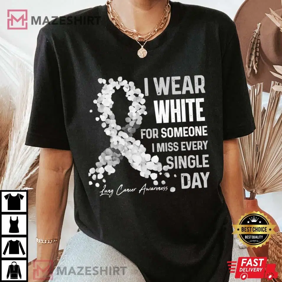 I Wear White For Someone I Miss Lung Cancer Awareness T-Shirt