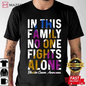 In This Family No One Fight Alone Bladder Cancer Awareness Men black t shirt 2