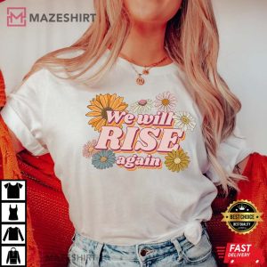 We Will Rise Again Roe v Wade Shirt